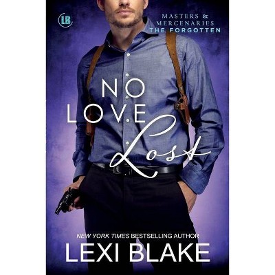 No Love Lost - (Masters and Mercenaries: The Forgotten) by  Lexi Blake (Paperback)