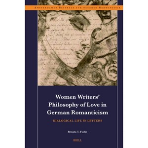 Women Writers' Philosophy of Love in German Romanticism - (Amsterdamer Beiträge Zur Neueren Germanistik) by  Renata T Fuchs (Hardcover) - 1 of 1