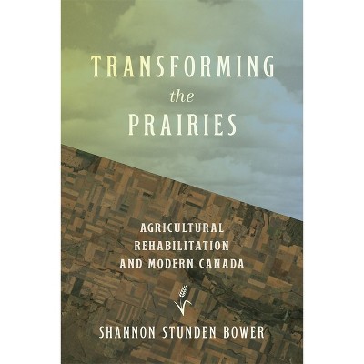 Transforming the Prairies - (Nature History Society) by  Shannon Stunden Bower (Paperback)
