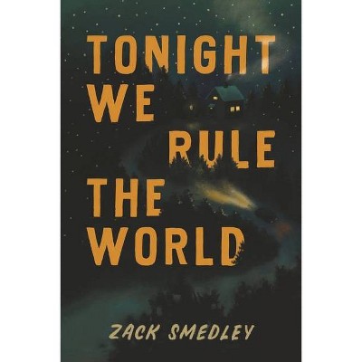 Tonight We Rule the World - by  Zack Smedley (Hardcover)