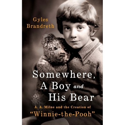 Somewhere, a Boy and His Bear - by  Gyles Daubeney Brandreth (Hardcover)