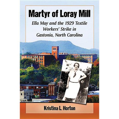 Martyr of Loray Mill - by  Kristina Horton (Paperback)