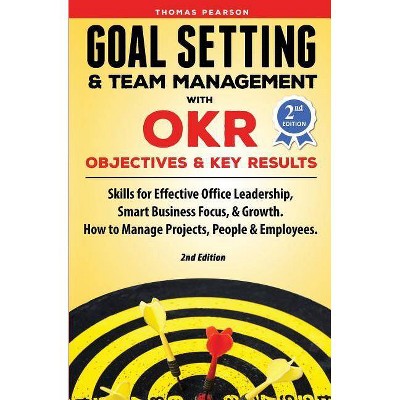 Goal Setting & Team Management with OKR - Objectives and Key Results - by  Thomas Pearson (Paperback)