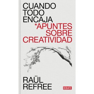 Cuando Todo Encaja / When Everything Fits - by  Raül Refree (Hardcover) - 1 of 1
