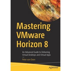 Mastering Vmware Horizon 8 - by  Peter Von Oven (Paperback) - 1 of 1