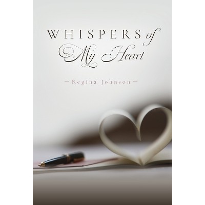 Whispers of My Heart - by  Regina Johnson (Hardcover)