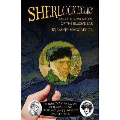 Sherlock Holmes and The Adventure of The Elusive Ear - (Sherlock in Love: The Holmes-Adler Mysteries) by  David MacGregor (Paperback)