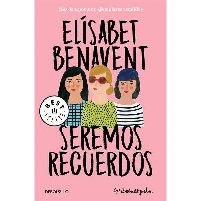 Seremos Recuerdos / We Will Become Memories - (Canciones y Recuerdos) by  Elisabet Benavent (Paperback)
