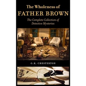 The Wholeness of Father Brown - 2nd Edition by  G K Chesterton (Hardcover) - 1 of 1