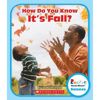 How Do You Know It's Fall? (Rookie Read-About Science: Seasons) - by  Lisa M Herrington (Paperback)