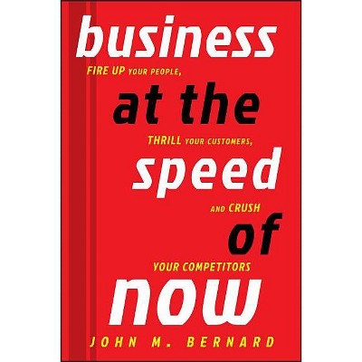 Business at the Speed of Now - by  John M Bernard (Hardcover)