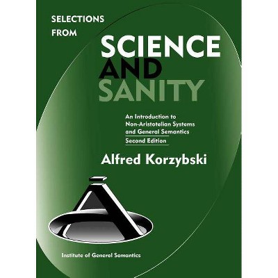 Selections from Science and Sanity, Second Edition - (New Non-Aristotelian Library) 2nd Edition by  Alfred Korzybski (Hardcover)