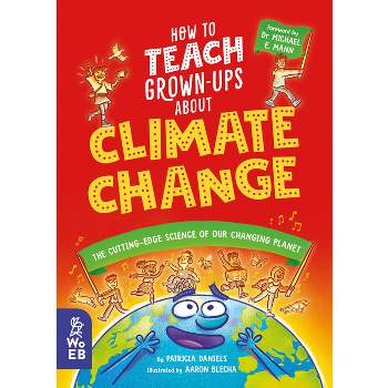 How to Teach Grown-Ups about Climate Change - by  Patricia Daniels (Hardcover)