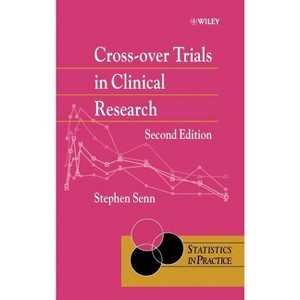 Cross-Over Trials in Clinical Research - (Statistics in Practice) 2nd Edition by  Stephen S Senn (Hardcover) - 1 of 1