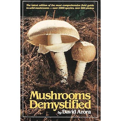 Mushrooms Demystified - 2nd Edition by  David Arora (Paperback)