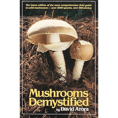 Mushrooms Demystified - 2nd Edition by  David Arora (Paperback)