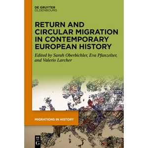 Return and Circular Migration in Contemporary European History - (Migrations in History) by  Sarah Oberbichler & Eva Pfanzelter & Valerio Larcher - 1 of 1