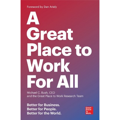 A Great Place to Work for All - by  Michael C Bush & The Great Place to Work Research Team (Paperback)