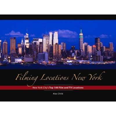  Filming Locations New York - by  Alex Child (Hardcover) 