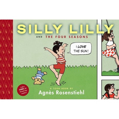 Silly Lilly and the Four Seasons - (Toon Books) by  Agnes Rosenstiehl (Hardcover)