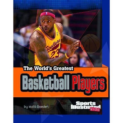 The World's Greatest Basketball Players - (World's Greatest Sports Stars (Paperback)) by  Matt Doeden (Paperback)