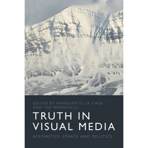 Truth in Visual Media - by  Marguerite La Caze & Ted Nannicelli (Paperback) - 1 of 1