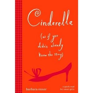 Cinderella (As If You Didn't Already Know the Story) - by  Barbara Ensor (Paperback) - 1 of 1