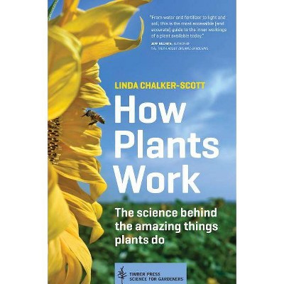 How Plants Work - (Science for Gardeners) by  Linda Chalker-Scott (Paperback)