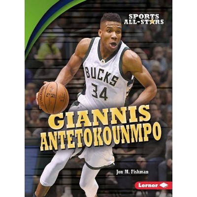 Giannis Antetokounmpo - (Sports All-Stars (Lerner (Tm) Sports)) by  Jon M Fishman (Paperback)