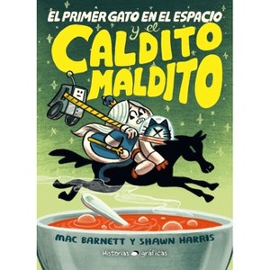 El Primer Gato En El Espacio Y El Caldito Maldito / The First Cat in Space and the Cursed Broth - by  Mac Barnett & Shawn Harris (Paperback) - 1 of 1