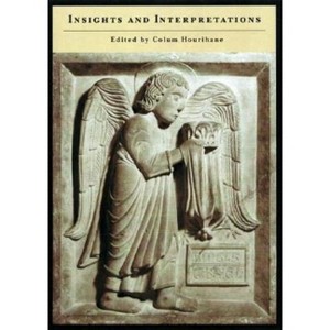 Insights and Interpretations - by  Colum Hourihane (Hardcover) - 1 of 1