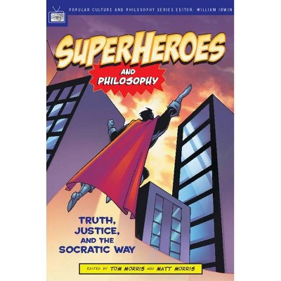 Superheroes and Philosophy - (Popular Culture & Philosophy) by  Tom Morris & Matt Morris & William Irwin (Paperback)