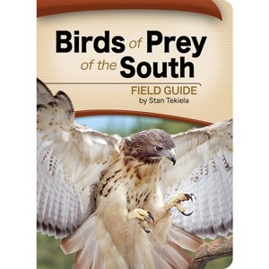 Birds of Prey of the South Field Guide - (Bird Identification Guides) by  Stan Tekiela (Paperback) - 1 of 1