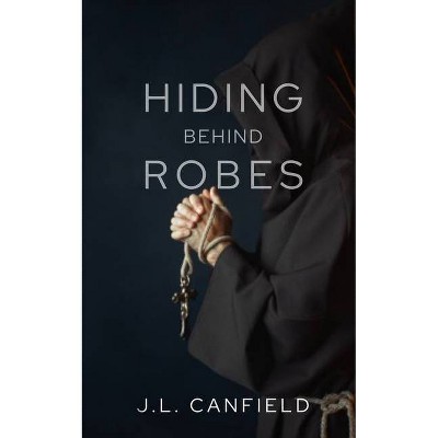 Hiding Behind Robes - by  J L Canfield (Paperback)