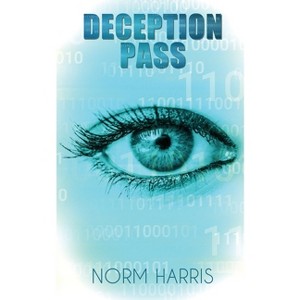 Deception Pass - (Spider Green Mystery Thriller Series, Book 3.) by  Norm Harris (Paperback) - 1 of 1