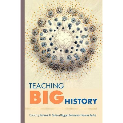 Teaching Big History - Annotated by  Richard B Simon & Mojgan Behmand & Thomas Burke (Paperback)