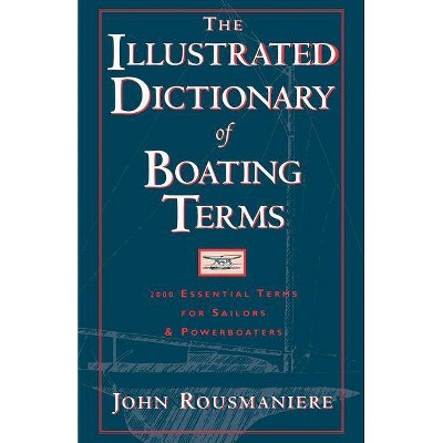 The Illustrated Dictionary of Boating Terms - by  John Rousmaniere (Paperback)