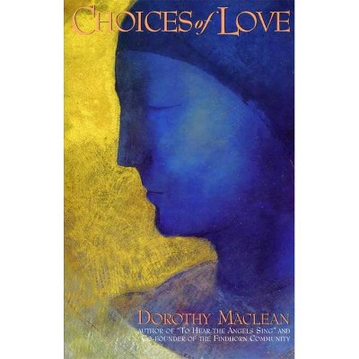 Choices of Love - by  Dorothy MacLean (Paperback)