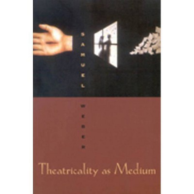 Theatricality as Medium - by  Samuel Weber (Paperback)