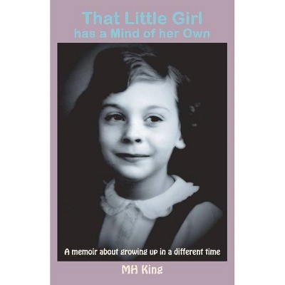 That Little Girl Has a Mind of Her Own - by  M H King (Paperback)