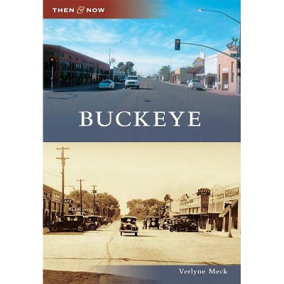 Buckeye - (Then & Now (Arcadia)) by  Verlyne Meck (Paperback)