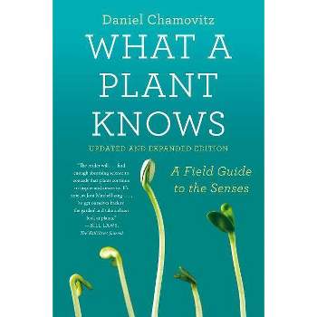 What a Plant Knows - by  Daniel Chamovitz (Paperback)