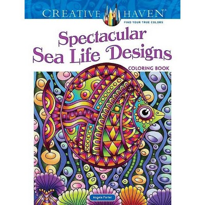 Creative Haven Spectacular Sea Life Designs Coloring Book - (Creative Haven Coloring Books) by  Angela Porter (Paperback)