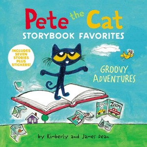 Pete the Cat Storybook Favorites: Groovy Adventures - by James Dean & Kimberly Dean (Hardcover) - 1 of 1