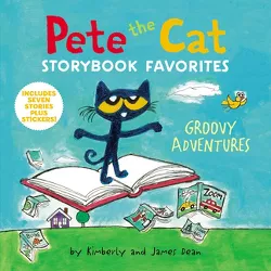 Pete the Cat Storybook Favorites: Groovy Adventures - by James Dean & Kimberly Dean (Hardcover)