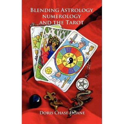 Blending Astrology, Numerology and the Tarot - by  Doris Chase Doane (Paperback)