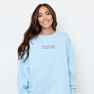 Embroidered Text Me When You Get Home - Women's Garment Dyed Graphic Sweatshirt - 1 of 4