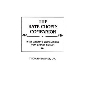 The Kate Chopin Companion - by  Thomas Bonner (Hardcover) - 1 of 1