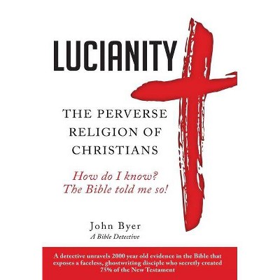 Lucianity - by  John Byer (Hardcover)