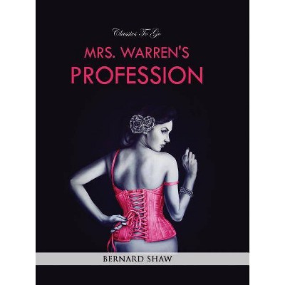 Mrs. Warren's Profession - (Classics to Go) by  Shaw George Bernard (Paperback)